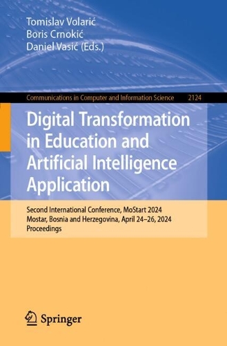 Digital Transformation in Education and Artificial Intelligence Application: Second International Conference, MoStart 2024, Mostar, Bosnia and Herzegovina, April 24-26, 2024, Proceedings. 2024 ed.