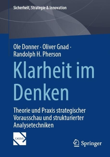 Klarheit im Denken: Theorie und Praxis strategischer Vorausschau und strukturierter Analysetechniken. 2024 ed.