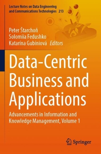 Data-Centric Business and Applications: Advancements in Information and Knowledge Management, Volume 1.