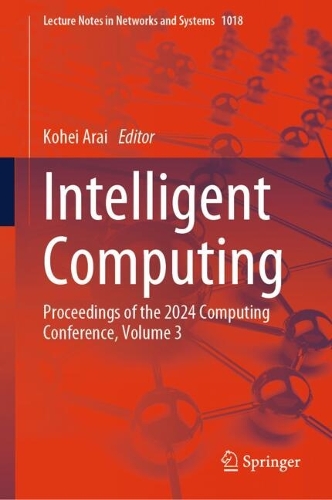 Intelligent Computing: Proceedings of the 2024 Computing Conference, Volume 3. 2024 ed.