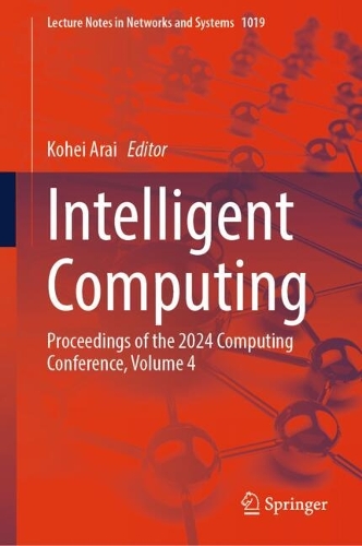 Intelligent Computing: Proceedings of the 2024 Computing Conference, Volume 4. 2024 ed.