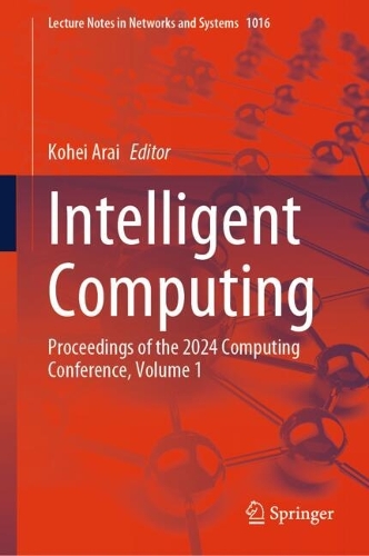 Intelligent Computing: Proceedings of the 2024 Computing Conference, Volume 1. 2024 ed.