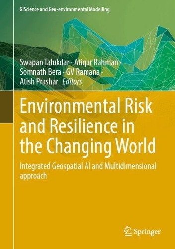 Environmental Risk and Resilience in the Changing World: Integrated Geospatial AI and Multidimensional Approach. 2024 ed.