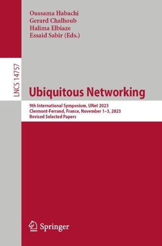Ubiquitous Networking: 9th International Symposium, UNet 2023, Clermont-Ferrand, France, November 1-3, 2023, Revised Selected Papers. 2024 ed.