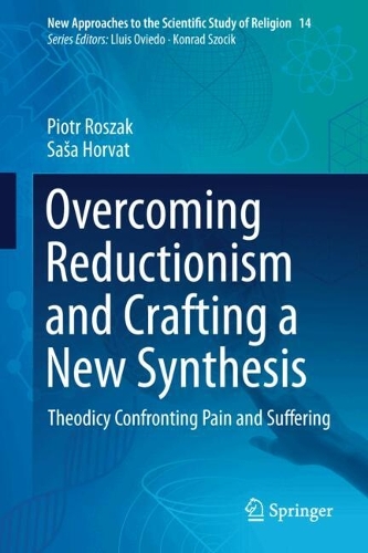 Overcoming Reductionism and Crafting a New Synthesis: Theodicy Confronting Pain and Suffering. 2024 ed.