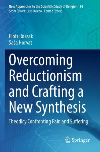 Overcoming Reductionism and Crafting a New Synthesis: Theodicy Confronting Pain and Suffering.
