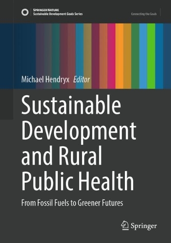 Sustainable Development and Rural Public Health: From Fossil Fuels to Greener Futures. 2024 ed.