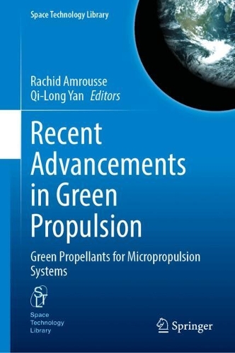 Recent Advancements in Green Propulsion: Green Propellants for Micropropulsion Systems. 2024 ed.
