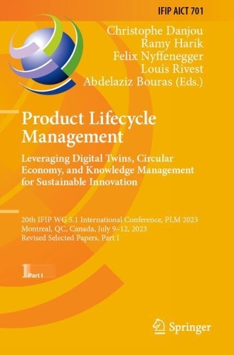 Product Lifecycle Management. Leveraging Digital Twins, Circular Economy, and Knowledge Management for Sustainable Innovation: 20th IFIP WG 5.1 International Conference, PLM 2023, Montreal, QC, Canada, July 9-12, 2023, Revised Selected Papers, Part I.