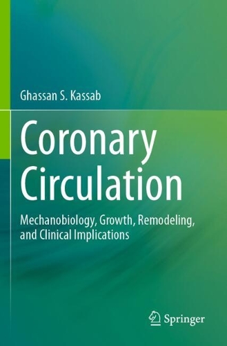 Coronary Circulation: Mechanobiology, Growth, Remodeling, and Clinical Implications.