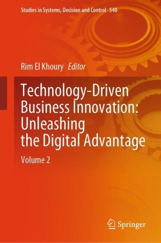 Technology-Driven Business Innovation: Unleashing the Digital Advantage: Volume 2. 2024 ed.
