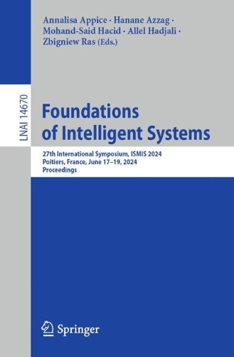 Foundations of Intelligent Systems: 27th International Symposium, ISMIS 2024, Poitiers, France, June 17-19, 2024, Proceedings. 2024 ed.
