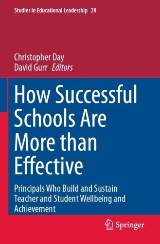 How Successful Schools Are More than Effective: Principals Who Build and Sustain Teacher and Student Wellbeing and Achievement.
