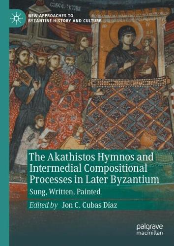 The Akathistos Hymnos and Intermedial Compositional Processes in Later Byzantium