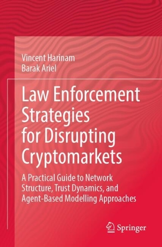 Law Enforcement Strategies for Disrupting Cryptomarkets: A Practical Guide to Network Structure, Trust Dynamics, and Agent-Based Modelling Approaches.