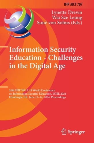 Information Security Education - Challenges in the Digital Age: 16th IFIP WG 11.8 World Conference on Information Security Education, WISE 2024, Edinburgh, UK, June 12-14, 2024, Proceedings.