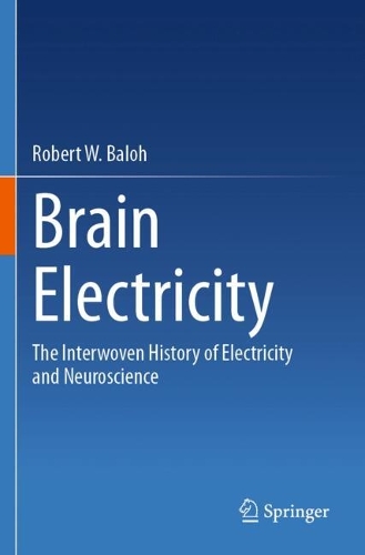 Brain Electricity: The Interwoven History of Electricity and Neuroscience.