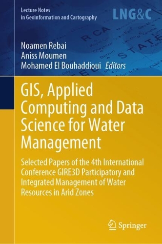 GIS, Applied Computing and Data Science for Water Management: Selected Papers of the 4th International Conference GIRE3D Participatory and Integrated Management of Water Resources in Arid Zones. 2024 ed.