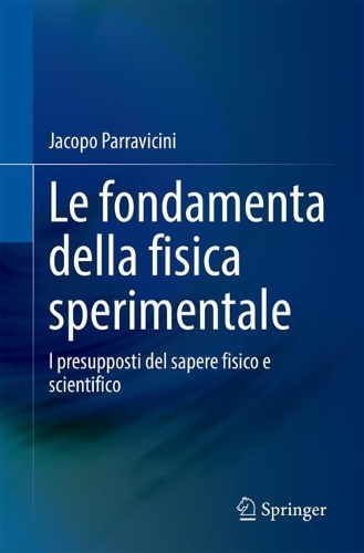 Le fondamenta della fisica sperimentale: I presupposti del sapere fisico e scientifico. 2024 ed.