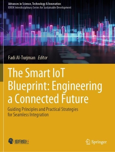The Smart IoT Blueprint: Engineering a Connected Future: Guiding Principles and Practical Strategies for Seamless Integration.