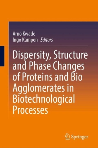Dispersity, Structure and Phase Changes of Proteins and Bio Agglomerates in Biotechnological Processes. 2024 ed.