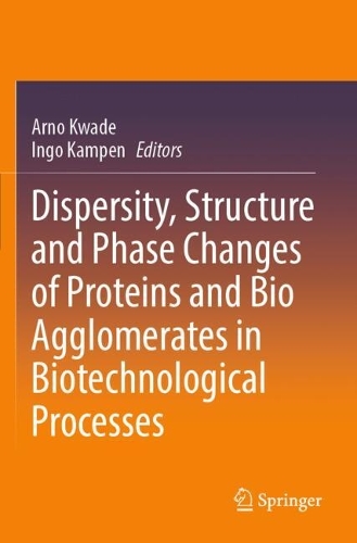 Dispersity, Structure and Phase Changes of Proteins and Bio Agglomerates in Biotechnological Processes.