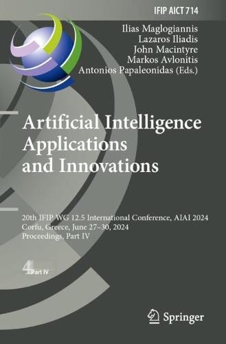 Artificial Intelligence Applications and Innovations: 20th IFIP WG 12.5 International Conference, AIAI 2024, Corfu, Greece, June 27-30, 2024, Proceedings, Part IV.