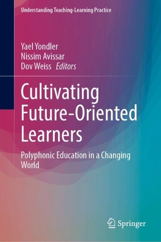 Cultivating Future-Oriented Learners: Polyphonic Education in a Changing World. 2024 ed.