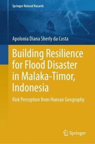 Building Resilience for Flood Disaster in Malaka-Timor, Indonesia: Risk Perception from Human Geography. 2024 ed.