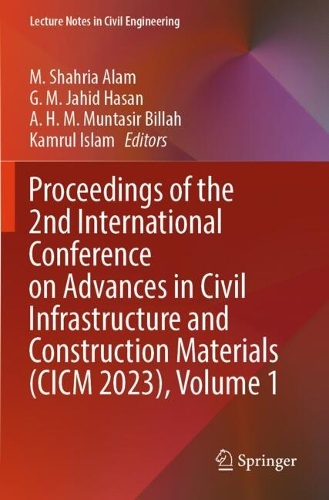 Proceedings of the 2nd International Conference on Advances in Civil Infrastructure and Construction Materials (CICM 2023), Volume 1.