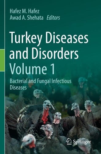 Turkey Diseases and Disorders Volume 1: Bacterial and Fungal Infectious Diseases.