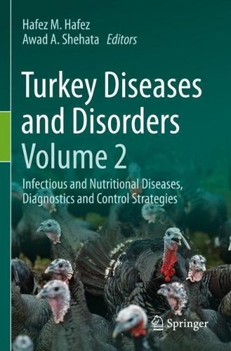 Turkey Diseases and Disorders Volume 2: Infectious and Nutritional Diseases, Diagnostics and Control Strategies.