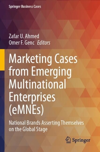 Marketing Cases from Emerging Multinational Enterprises (eMNEs): National Brands Asserting Themselves on the Global Stage.