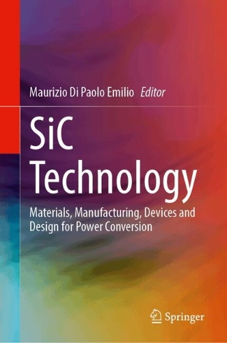 SiC Technology: Materials, Manufacturing, Devices and Design for Power Conversion. 2024 ed.
