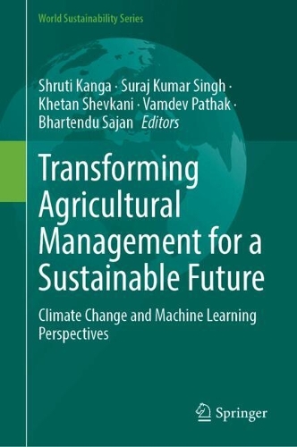 Transforming Agricultural Management for a Sustainable Future: Climate Change and Machine Learning Perspectives. 2024 ed.