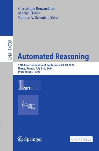 Automated Reasoning: 12th International Joint Conference, IJCAR 2024, Nancy, France, July 3-6, 2024, Proceedings, Part I. 2024 ed.