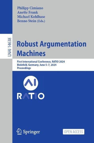 Robust Argumentation Machines: First International Conference, RATIO 2024, Bielefeld, Germany, June 5-7, 2024, Proceedings. 2024 ed.