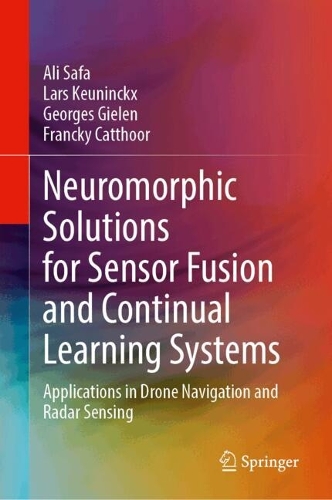 Neuromorphic Solutions for Sensor Fusion and Continual Learning Systems: Applications in Drone Navigation and Radar Sensing. 2024 ed.