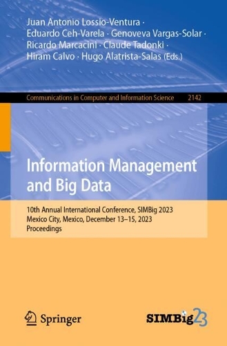 Information Management and Big Data: 10th Annual International Conference, SIMBig 2023, Mexico City, Mexico, December 13-15, 2023, Proceedings. 2024 ed.