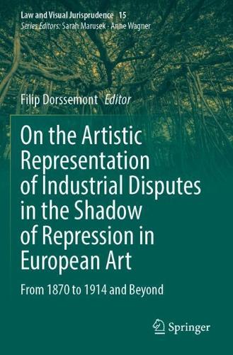 On the Artistic Representation of Industrial Disputes in the Shadow of Repression in European Art: From 1870 to 1914 and Beyond.