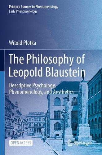 The Philosophy of Leopold Blaustein: Descriptive Psychology, Phenomenology, and Aesthetics.