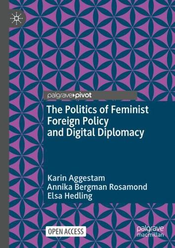 The Politics of Feminist Foreign Policy and Digital Diplomacy.