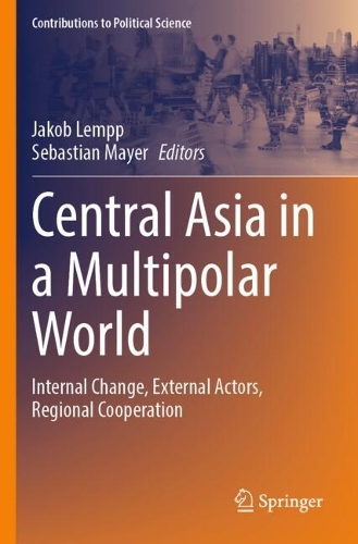 Central Asia in a Multipolar World: Internal Change, External Actors, Regional Cooperation.
