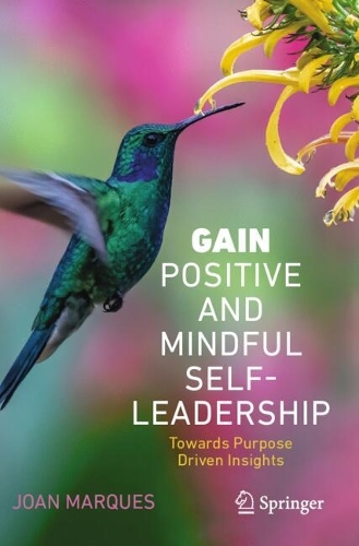 GAIN Positive and Mindful Self-Leadership: Toward Purpose Driven Insights.