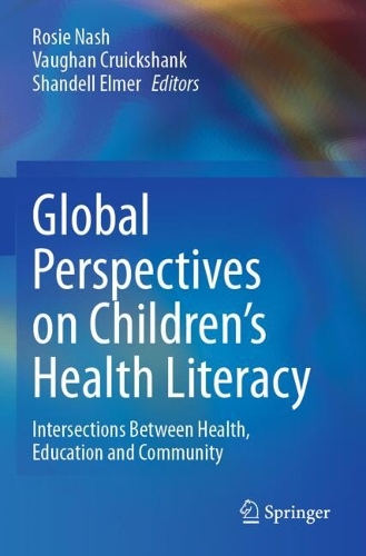 Global Perspectives on Children's Health Literacy: Intersections Between Health, Education and Community.