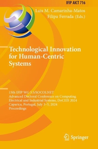 Technological Innovation for Human-Centric Systems: 15th IFIP WG 5.5/SOCOLNET Advanced Doctoral Conference on Computing, Electrical and Industrial Systems, DoCEIS 2024, Caparica, Portugal, July 3-5, 2024, Proceedings.