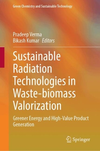 Sustainable Radiation Technologies in Waste-biomass Valorization: Greener Energy and High-Value Product Generation. 2024 ed.