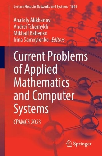 Current Problems of Applied Mathematics and Computer Systems: CPAMCS 2023. 2024 ed.