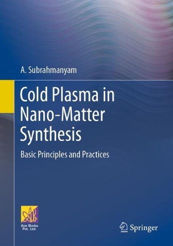 Cold Plasma in Nano-Matter Synthesis: Basic Principles and Practices. 2024 ed.
