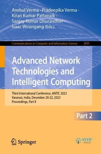 Advanced Network Technologies and Intelligent Computing: Third International Conference, ANTIC 2023, Varanasi, India, December 20-22, 2023, Proceedings, Part II. 2024 ed.